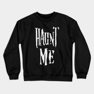 Haunt Me Crewneck Sweatshirt